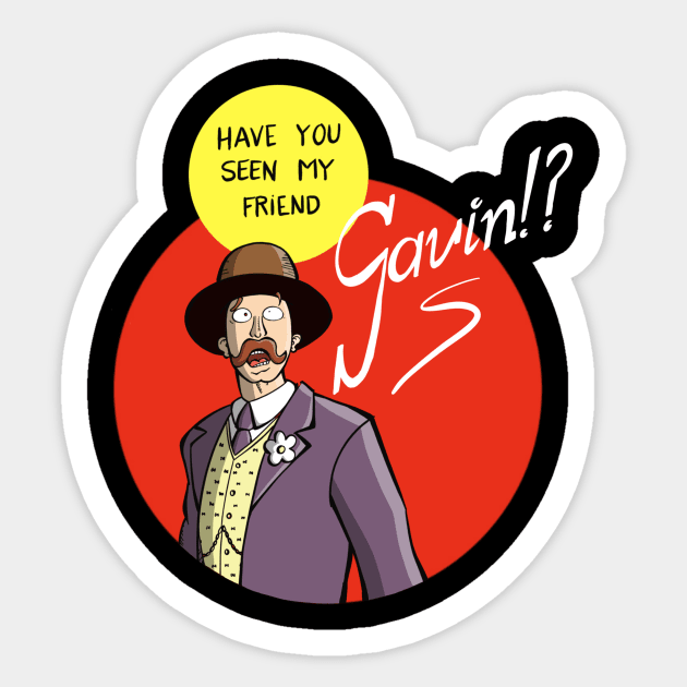 Have you seen my friend Gavin?! Sticker by Fishonastick